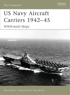 US Navy Aircraft Carriers 1942–45: WWII-built ships de Mark Stille