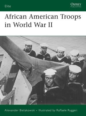 African American Troops in World War II de Alexander Bielakowski