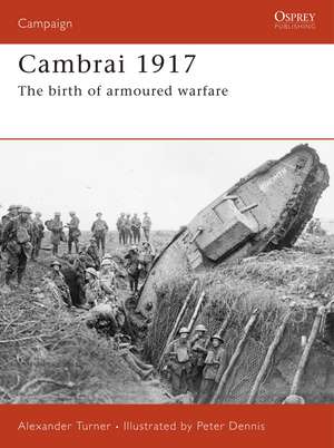 Cambrai 1917: The birth of armoured warfare de Alexander Turner