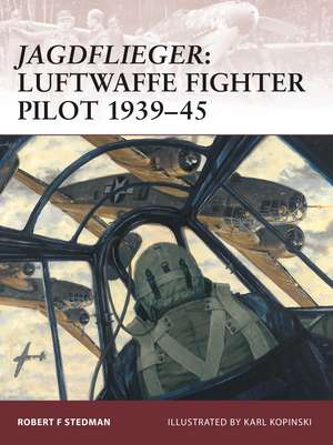 Jagdflieger: Luftwaffe Fighter Pilot 1939-45 de Robert F Stedman