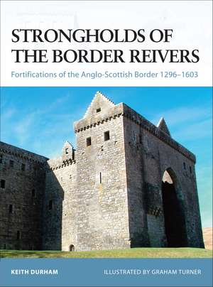 Strongholds of the Border Reivers: Fortifications of the Anglo-Scottish Border 1296–1603 de Keith Durham