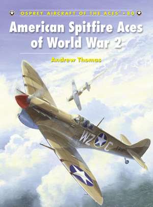 American Spitfire Aces of World War 2 de Andrew Thomas