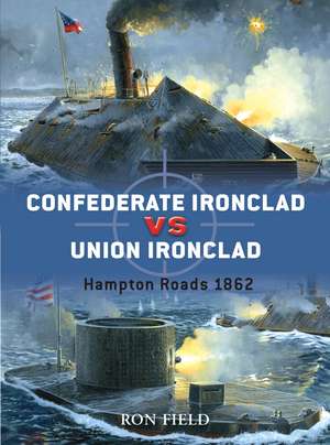 Confederate Ironclad vs Union Ironclad: Hampton Roads 1862 de Ron Field