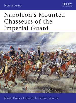 Napoleon’s Mounted Chasseurs of the Imperial Guard de Ronald Pawly