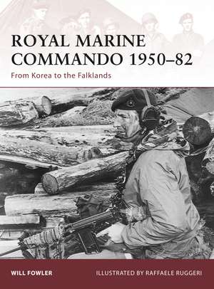 Royal Marine Commando 1950–82: From Korea to the Falklands de Will Fowler