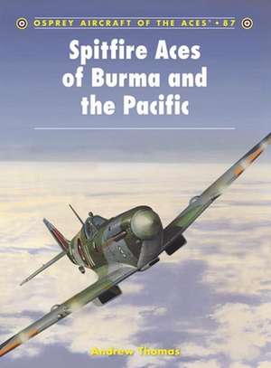 Spitfire Aces of Burma and the Pacific de Andrew Thomas