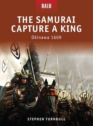 The Samurai Capture a King: Okinawa 1609 de Stephen Turnbull