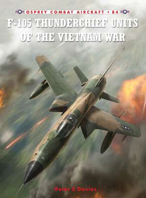 F-105 Thunderchief Units of the Vietnam War de Jim Laurier