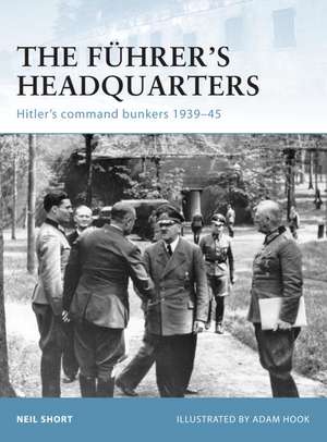 The Fuhrer S Headquarters: Hitler S Command Bunkers 1939 45 de Neil Short