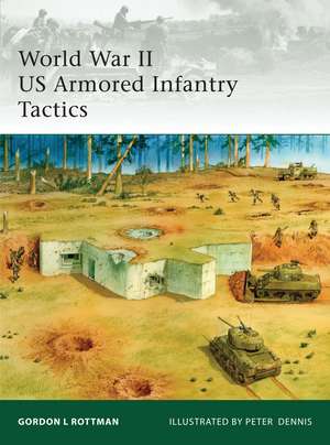 World War II US Armored Infantry Tactics de Gordon L. Rottman