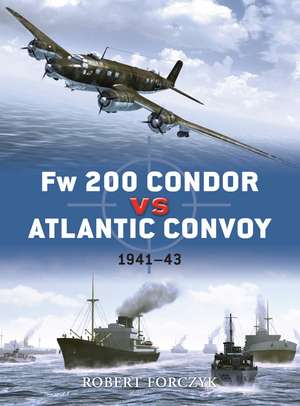 Fw 200 Condor vs Atlantic Convoy: 1941–43 de Robert Forczyk