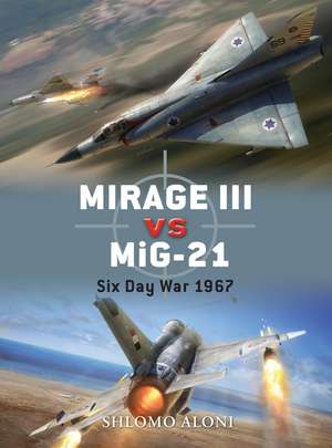 Mirage III vs MiG-21: Six Day War 1967 de Jim Laurier