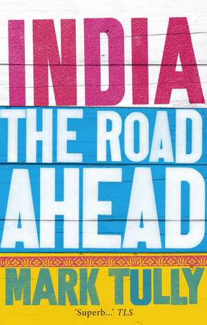 India: The Road Ahead de Mark Tully