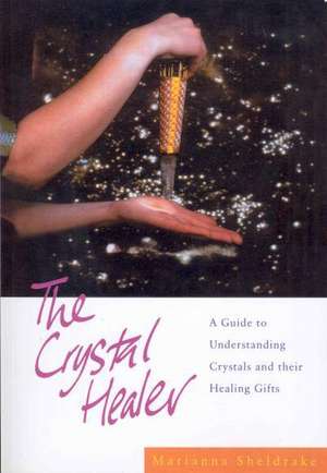 The Crystal Healer de Marianna Sheldrake