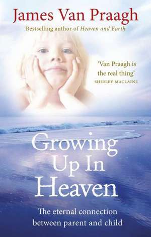 Van Praagh, J: Growing Up in Heaven de James Van Praagh