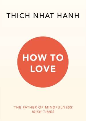 How to Love de Thich Nhat Hanh