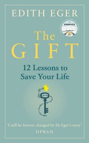 The Gift: 12 Lessons to Save Your Life de Edith Eger