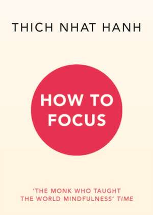 How to Focus de Thich Nhat Hanh