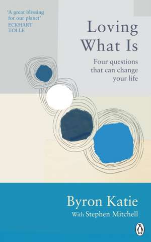 Loving What Is: Four Questions That Can Change Your Life de Byron Katie