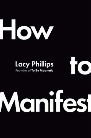 How to Manifest de Lacy Phillips