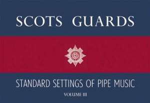 Scots Guards - Volume 3: Standard Settings of Pipe Music de Hal Leonard Corp