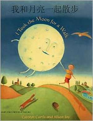 I Took the Moon for a Walk (English/Chinese) de Carolyn Curtis