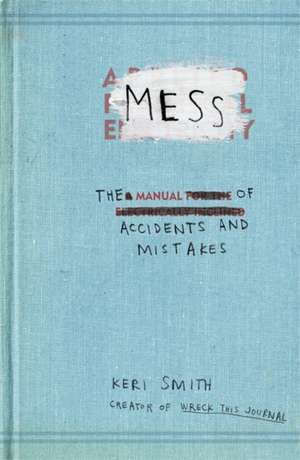 Mess: The Manual of Accidents and Mistakes de Keri Smith