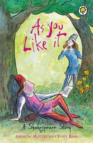 A Shakespeare Story: As You Like It de Andrew Matthews