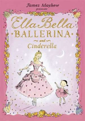 Ella Bella Ballerina and Cinderella de James Mayhew