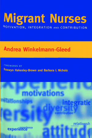 Migrant Nurses: Motivation, Integration and Contribution de Andrea Winkelmann-Gleed