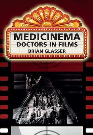 Medicinema: Doctors in Films de Brian Glasser