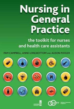 Nursing in General Practice: The Toolkit for Nurses and Health Care Assistants de Pam Campbell