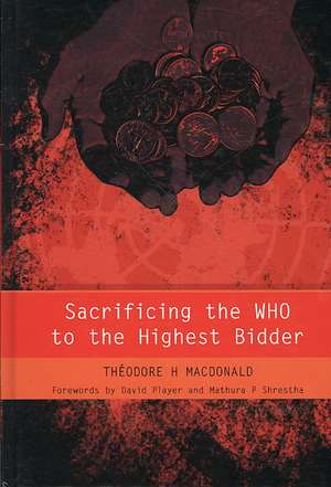 Sacrificing the WHO to the Highest Bidder de Theodore Macdonald