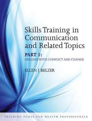 Skills Training in Communication and Related Topics: Dealing with Conflict and Change de Ellen Belzer