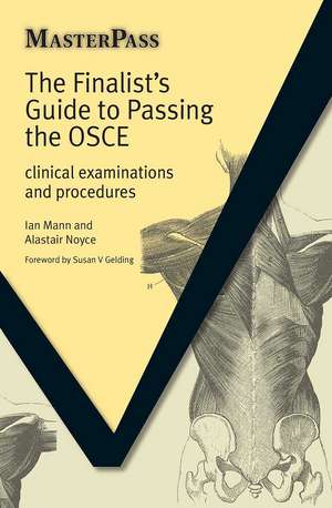 The Finalists Guide to Passing the OSCE: Clinical Examinations and Procedures de Ian Mann