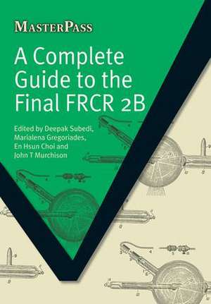 A Complete Guide to the Final FRCR 2B de Deepak Subedi