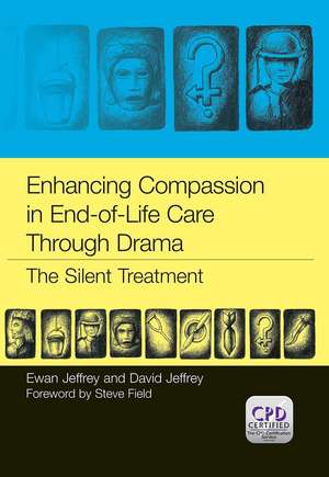 Enhancing Compassion in End-of-Life Care Through Drama: The Silent Treatment de Ewan Jeffrey