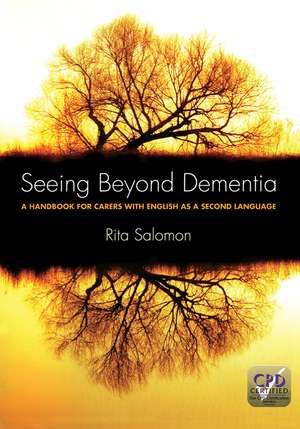 Seeing Beyond Dementia: A Handbook for Carers with English as a Second Language de Rita Salomon