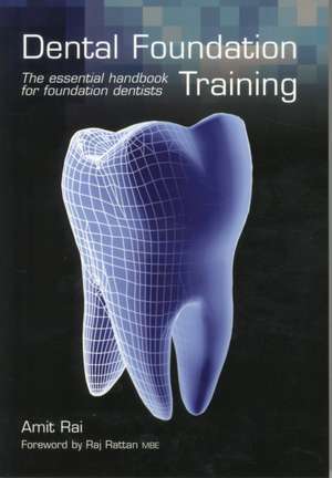 Dental Foundation Training: The Essential Handbook for Foundation Dentists de Amit Rai