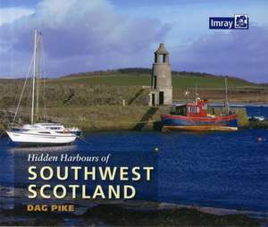 Hidden Harbours of Southwest Scotland de Dag Pike