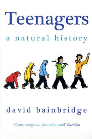 Bainbridge, D: Teenagers: A Natural History de David Bainbridge