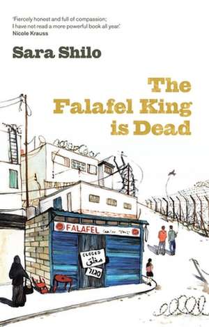 The Falafel King Is Dead de Sara Shilo