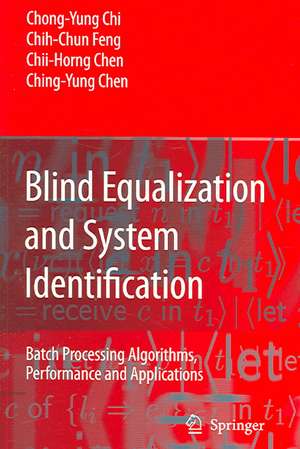 Blind Equalization and System Identification: Batch Processing Algorithms, Performance and Applications de Chong-Yung Chi