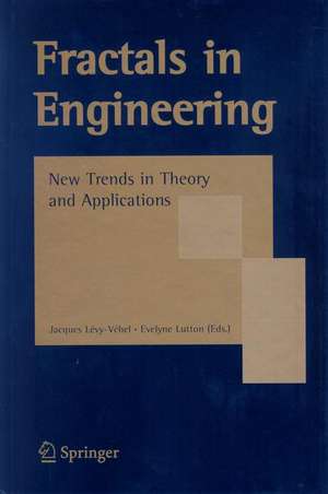 Fractals in Engineering: New Trends in Theory and Applications de Jacques Lévy-Véhel