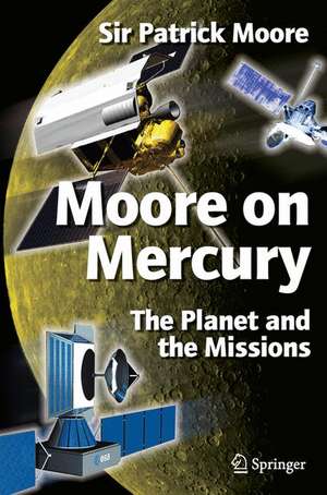 Moore on Mercury: The Planet and the Missions de Patrick Moore