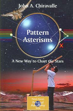 Pattern Asterisms: A New Way to Chart the Stars de John Chiravalle