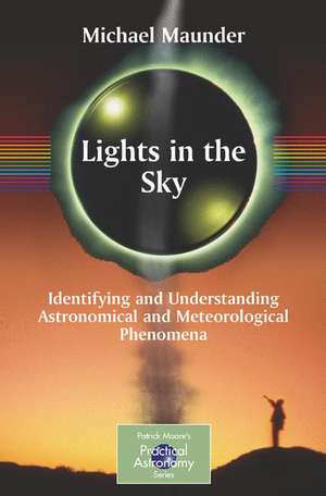 Lights in the Sky: Identifying and Understanding Astronomical and Meteorological Phenomena de Michael Maunder