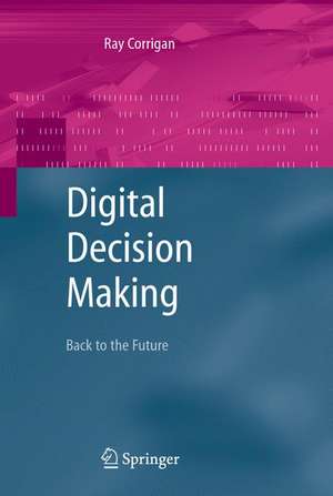 Digital Decision Making: Back to the Future de Ray Corrigan