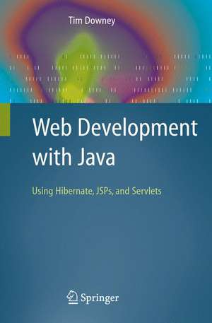 Web Development with Java: Using Hibernate, JSPs and Servlets de Tim Downey