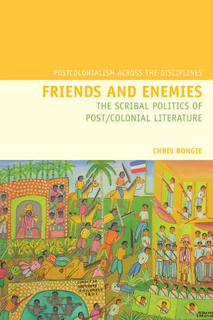 Friends and Enemies – The Scribal Politics of Post/Colonial Literature de Chris Bongie